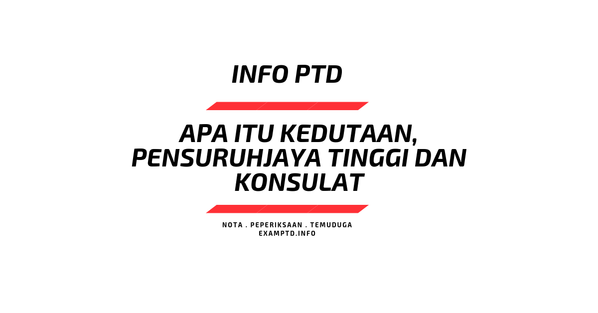 Apa Itu Kedutaan, Pensuruhjaya Tinggi dan Konsulat?  Exam PTD